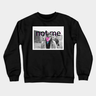 Not me Crewneck Sweatshirt